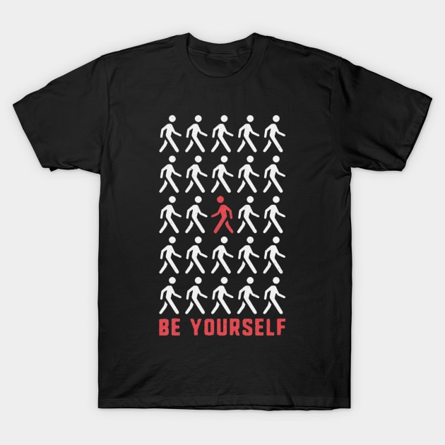 Be Yourself T-Shirt by geromeantuin22